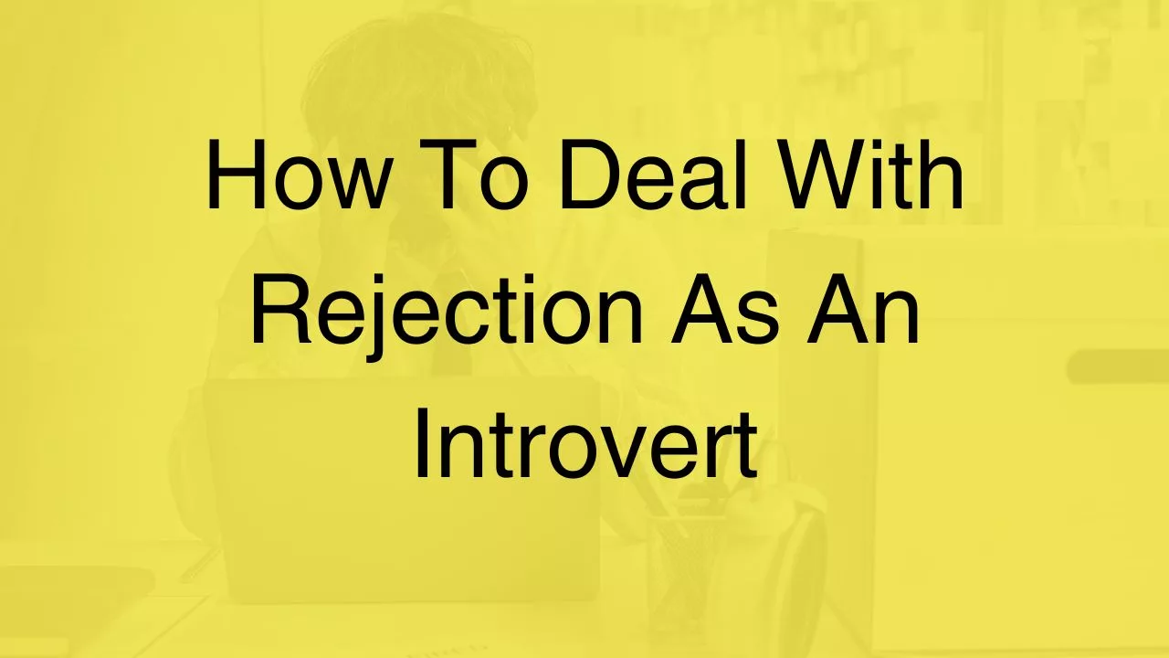 How To Deal With Rejection As An Introvert - Introverts Corner