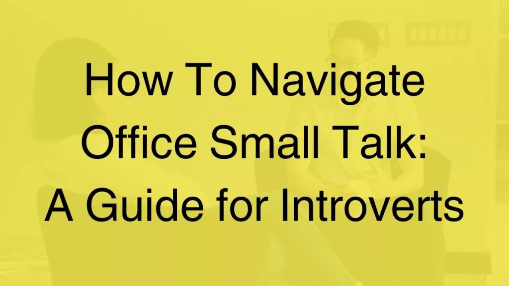 how-to-navigate-office-small-talk-a-guide-for-introverts