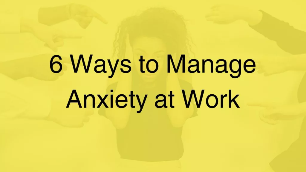 6-ways-to-manage-anxiety-at-work