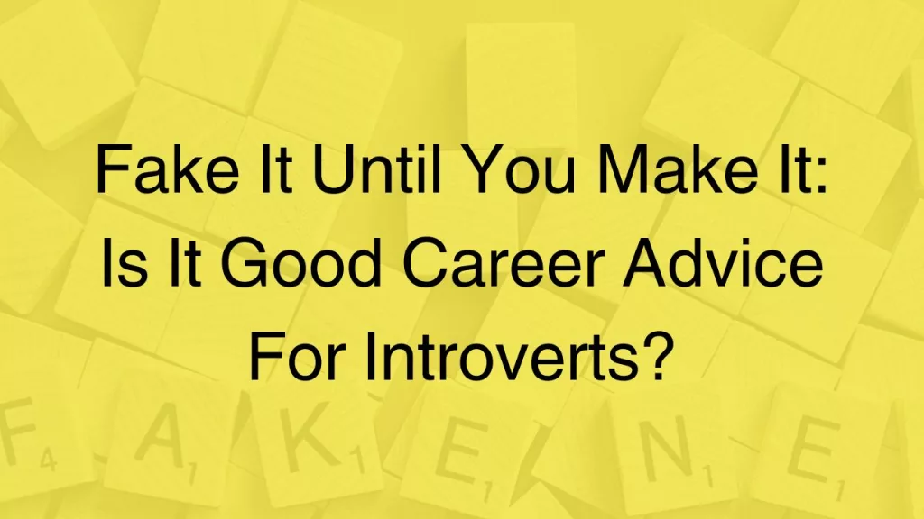 fake-it-until-you-make-it-introverts-career-advice