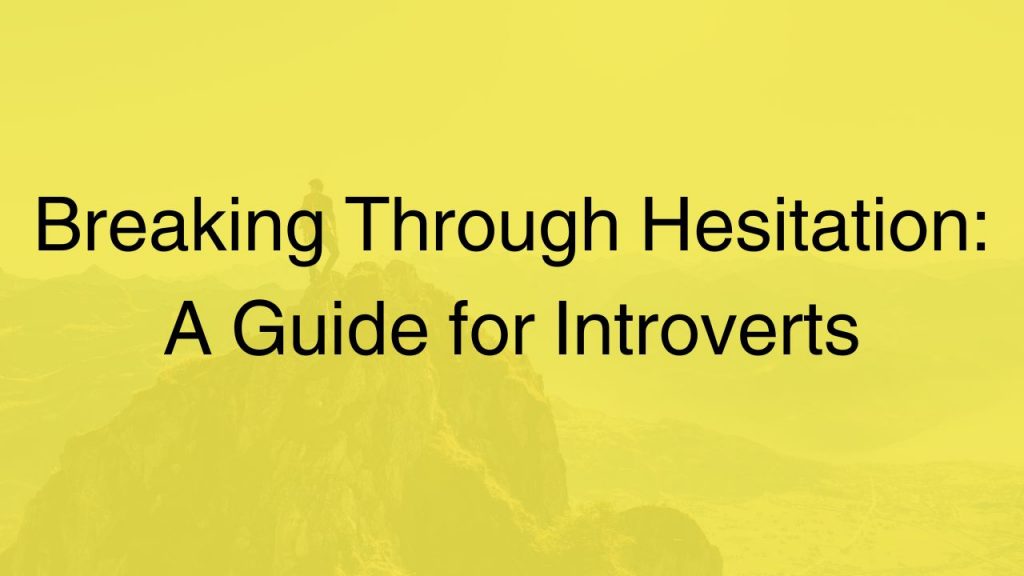 breaking-through-hesitation-a-guide-for-introverts