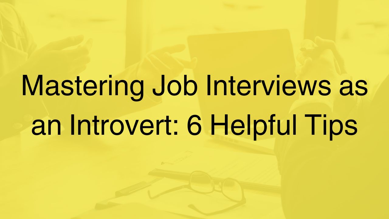 Mastering Job Interviews as an Introvert: 6 Helpful Tips - Introverts ...